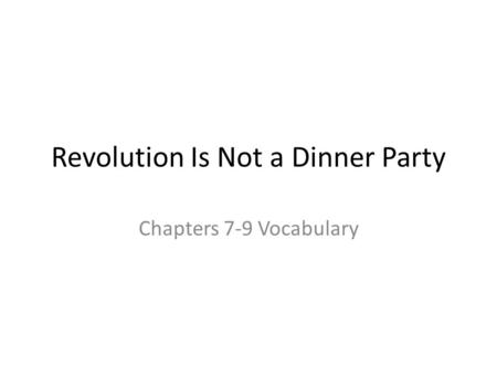 Revolution Is Not a Dinner Party Chapters 7-9 Vocabulary.