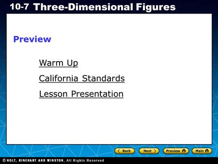 Holt CA Course 1 10-7 Three-Dimensional Figures Warm Up Warm Up Lesson Presentation Lesson Presentation California Standards California StandardsPreview.
