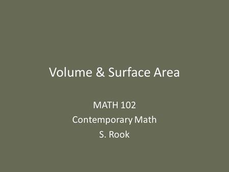 Volume & Surface Area MATH 102 Contemporary Math S. Rook.