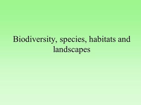 Biodiversity, species, habitats and landscapes. Introduction 5.1. Biodiversity concepts and policies Trends – loss CBD – MEA-Malahide EU and RF policies.
