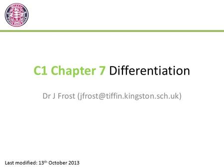 C1 Chapter 7 Differentiation Dr J Frost Last modified: 13 th October 2013.