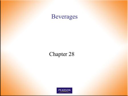 Beverages Chapter 28. Introductory Foods, 13 th ed. Bennion and Scheule © 2010 Pearson Higher Education, Upper Saddle River, NJ 07458. All Rights Reserved.