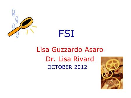 FSI Lisa Guzzardo Asaro Dr. Lisa Rivard OCTOBER 2012.