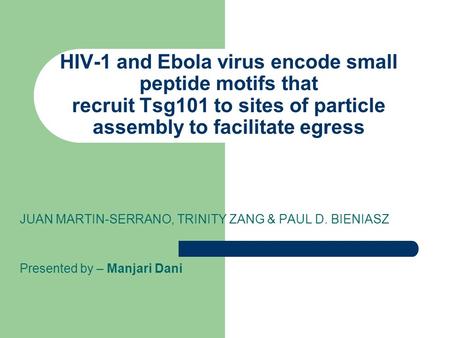 HIV-1 and Ebola virus encode small peptide motifs that recruit Tsg101 to sites of particle assembly to facilitate egress JUAN MARTIN-SERRANO, TRINITY ZANG.