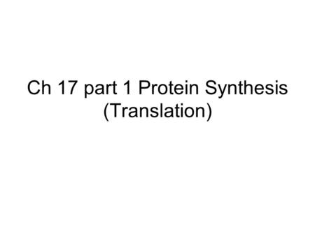 Ch 17 part 1 Protein Synthesis (Translation). How does an mRNA molecule produce a protein?