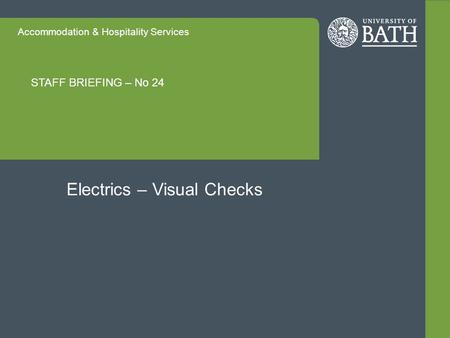 Accommodation & Hospitality Services STAFF BRIEFING – No 24 Electrics – Visual Checks.