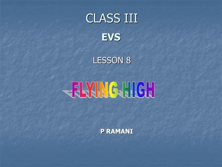CLASS III EVS LESSON 8 FLYING HIGH P RAMANI.