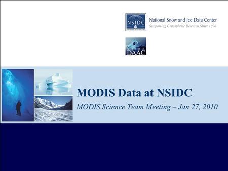 MODIS Data at NSIDC MODIS Science Team Meeting – Jan 27, 2010.