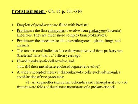 Protist Kingdom - Ch. 15 p. 311-316 Droplets of pond water are filled with Protists! Protists are the first eukaryotes to evolve from prokaryote (bacteria)