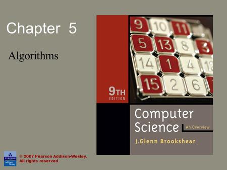 Chapter 5 Algorithms © 2007 Pearson Addison-Wesley. All rights reserved.