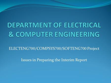 ELECTENG 700 /COMPSYS 700 /SOFTENG 700 Project Issues in Preparing the Interim Report.