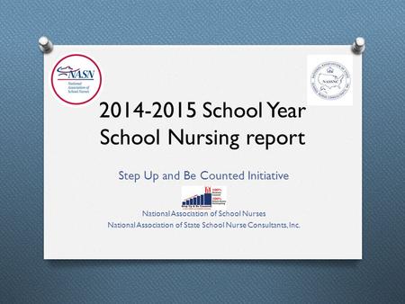 2014-2015 School Year School Nursing report Step Up and Be Counted Initiative National Association of School Nurses National Association of State School.