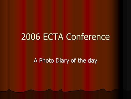 2006 ECTA Conference A Photo Diary of the day. Delegates arrive to a warm welcome.