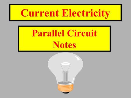 Current Electricity Parallel Circuit Notes Rule #1: In a parallel circuit electrons have more than 1 path to follow.