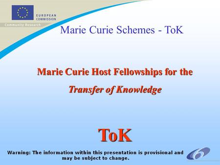 Marie Curie Schemes - ToK Marie Curie Host Fellowships for the Transfer of Knowledge ToK.