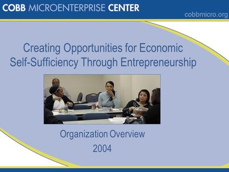 Creating Opportunities for Economic Self-Sufficiency Through Entrepreneurship Organization Overview 2004.