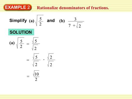 EXAMPLE 2 Rationalize denominators of fractions. 5 2 3 7  + 2 Simplify