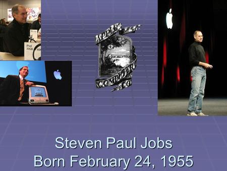 Steven Paul Jobs Born February 24, 1955. Steve Jobs  1985 he lost a power struggle at Apple  1986 he bought Pixar, CEO until Pixar was acquired by Disney.