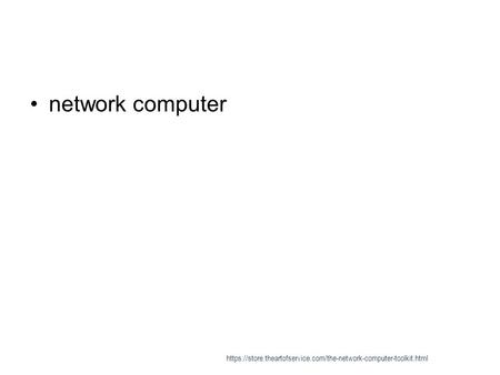 Network computer https://store.theartofservice.com/the-network-computer-toolkit.html.