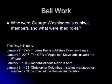 Bell Work Who were George Washington’s cabinet members and what were their roles? Who were George Washington’s cabinet members and what were their roles?