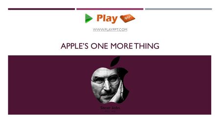APPLE’S ONE MORE THING WWW.PLAYPPT.COM. STEVENOTE  Steve Jobs, former CEO of Apple used the magic word “One More Thing” to release the best products.