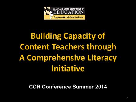 1 CCR Conference Summer 2014 Building Capacity of Content Teachers through A Comprehensive Literacy Initiative.