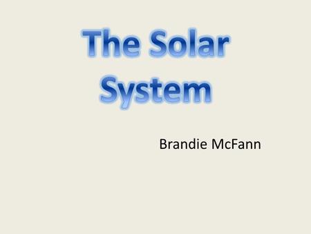 Brandie McFann. This is going to be the day that I start teaching the children about Outer Space and the Planets I will be using tools like the SMART.