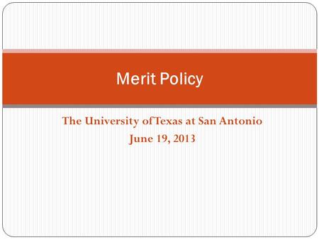 The University of Texas at San Antonio June 19, 2013 Merit Policy.