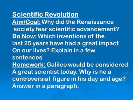 Scientific Revolution Aim/Goal: Why did the Renaissance society fear scientific advancement? Do Now: Which inventions of the last 25 years have had a great.