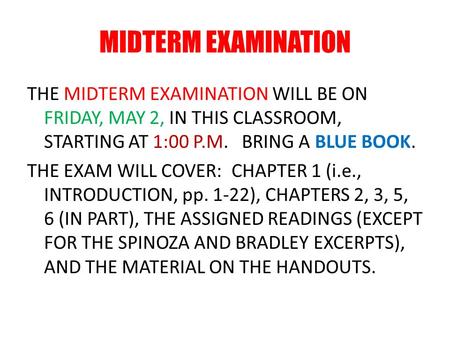 MIDTERM EXAMINATION THE MIDTERM EXAMINATION WILL BE ON FRIDAY, MAY 2, IN THIS CLASSROOM, STARTING AT 1:00 P.M. BRING A BLUE BOOK. THE EXAM WILL COVER: