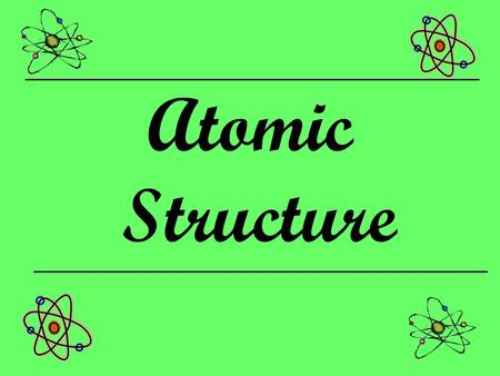 Atomic Structure. Modern Atomic Theory Atom – smallest particle of an element that retains the properties of the element Subatomic Particles –Electrons.