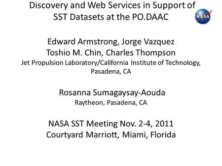 Discovery and Web Services in Support of SST Datasets at the PO.DAAC Edward Armstrong, Jorge Vazquez Toshio M. Chin, Charles Thompson Jet Propulsion Laboratory/California.