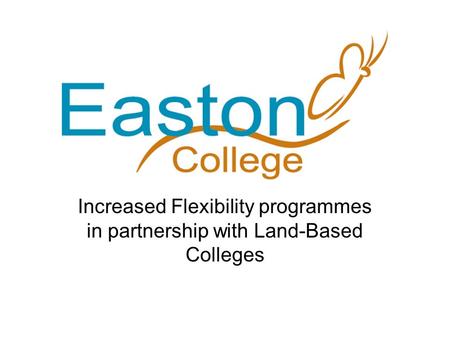 Increased Flexibility programmes in partnership with Land-Based Colleges.