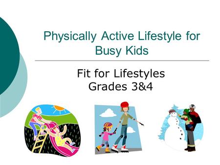 Physically Active Lifestyle for Busy Kids Fit for Lifestyles Grades 3&4.