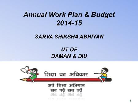 Annual Work Plan & Budget 2014-15 SARVA SHIKSHA ABHIYAN UT OF DAMAN & DIU 1.