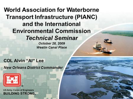 World Association for Waterborne Transport Infrastructure (PIANC) and the International Environmental Commission Technical Seminar October 28, 2009 Westin.