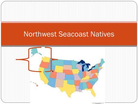 Northwest Seacoast Natives. The NW Coast  Wet climate with mild winters and cool summers  Coast Mt and Cascade Range, offshore islands, dense forests.