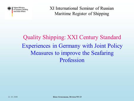 22. 10. 2008 Klaus Grensemann, Division WS 23 XI International Seminar of Russian Maritime Register of Shipping Quality Shipping: XXI Century Standard.
