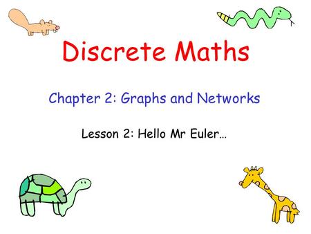 Chapter 2: Graphs and Networks Lesson 2: Hello Mr Euler…
