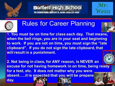 Mr. Weiss Rules for Career Planning You must be on time for class each day. That means, when the bell rings, you are in your seat and beginning to work.