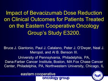 Eastern cooperative oncology group Impact of Bevacizumab Dose Reduction on Clinical Outcomes for Patients Treated on the Eastern Cooperative Oncology Group’s.