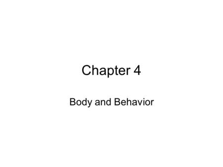 Chapter 4 Body and Behavior.