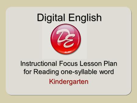 Instructional Focus Lesson Plan for Reading one-syllable word Kindergarten Instructional Focus Lesson Plan for Reading one-syllable word Kindergarten Digital.