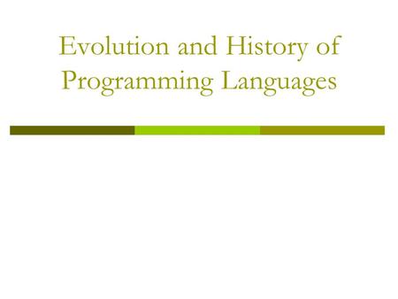 Evolution and History of Programming Languages. Machine languages Assembly languages Higher-level languages To build programs, people use languages that.