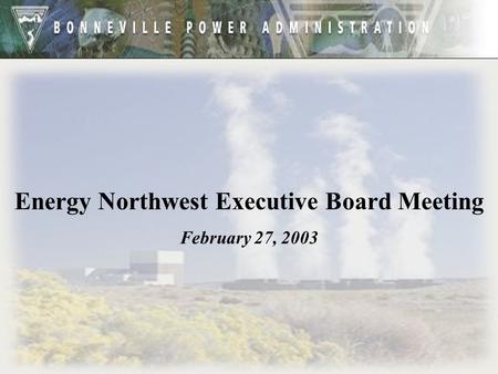Energy Northwest Executive Board Meeting February 27, 2003.