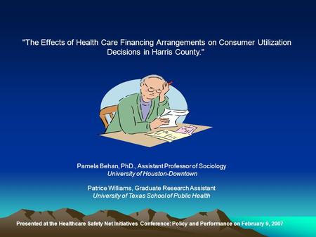 The Effects of Health Care Financing Arrangements on Consumer Utilization Decisions in Harris County. Presented at the Healthcare Safety Net Initiatives.
