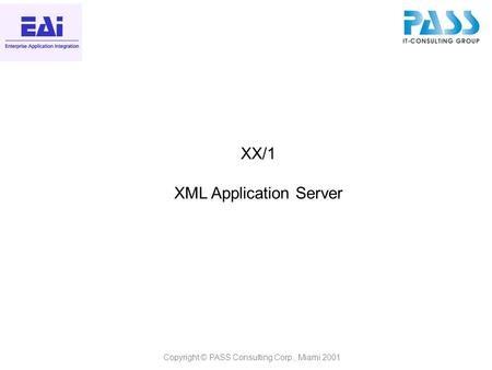 Copyright © PASS Consulting Corp., Miami 2001 XX/1 XML Application Server.