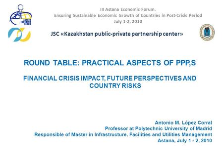 III Astana Economic Forum. Ensuring Sustainable Economic Growth of Countries in Post-Crisis Period July 1-2, 2010 JSC «Kazakhstan public-private partnership.