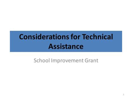 Considerations for Technical Assistance School Improvement Grant 1.