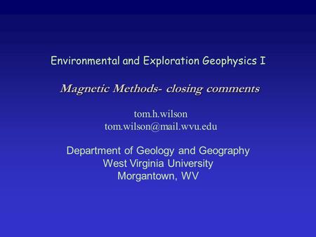 Environmental and Exploration Geophysics I tom.h.wilson Department of Geology and Geography West Virginia University Morgantown,
